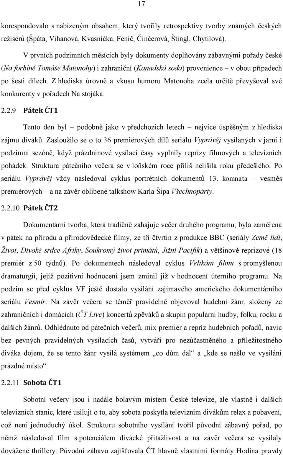 Z hlediska úrovně a vkusu humoru Matonoha zcela určitě převyšoval své konkurenty v pořadech Na stojáka. 2.