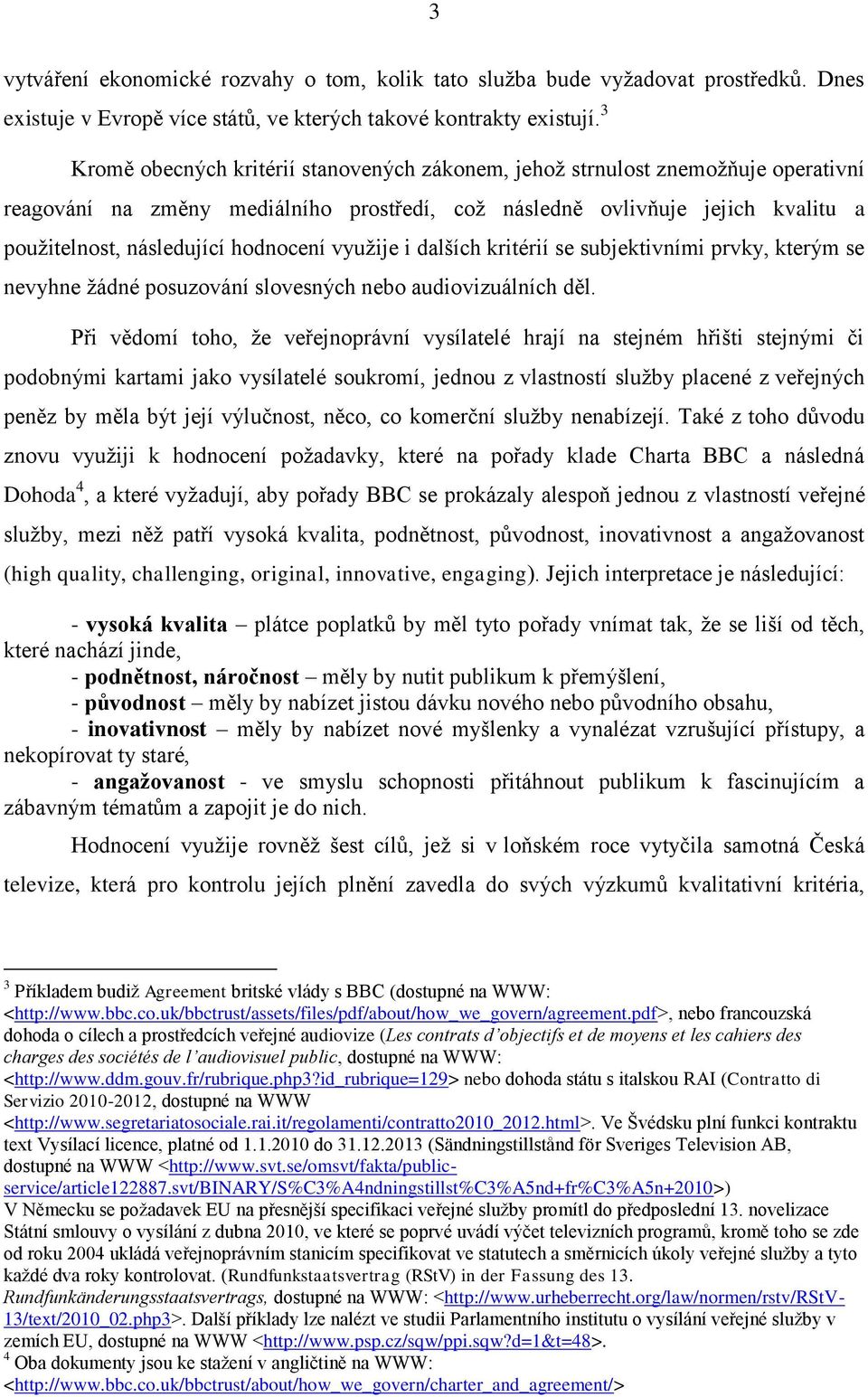 hodnocení využije i dalších kritérií se subjektivními prvky, kterým se nevyhne žádné posuzování slovesných nebo audiovizuálních děl.