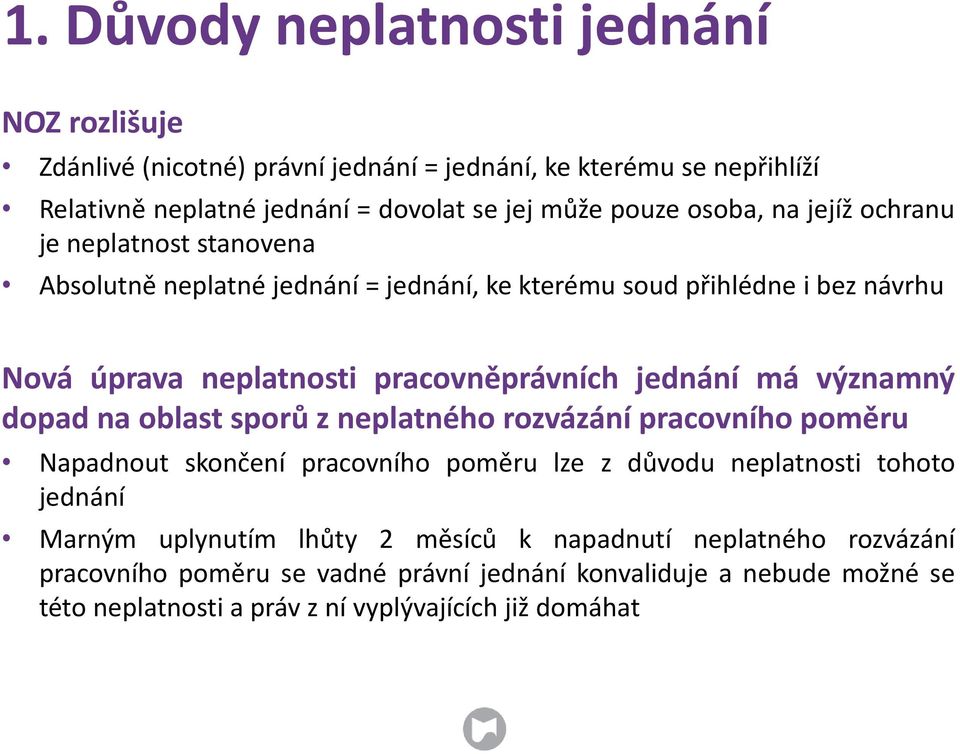 jednání má významný dopad na oblast sporů z neplatného rozvázání pracovního poměru Napadnout skončení pracovního poměru lze z důvodu neplatnosti tohoto jednání Marným