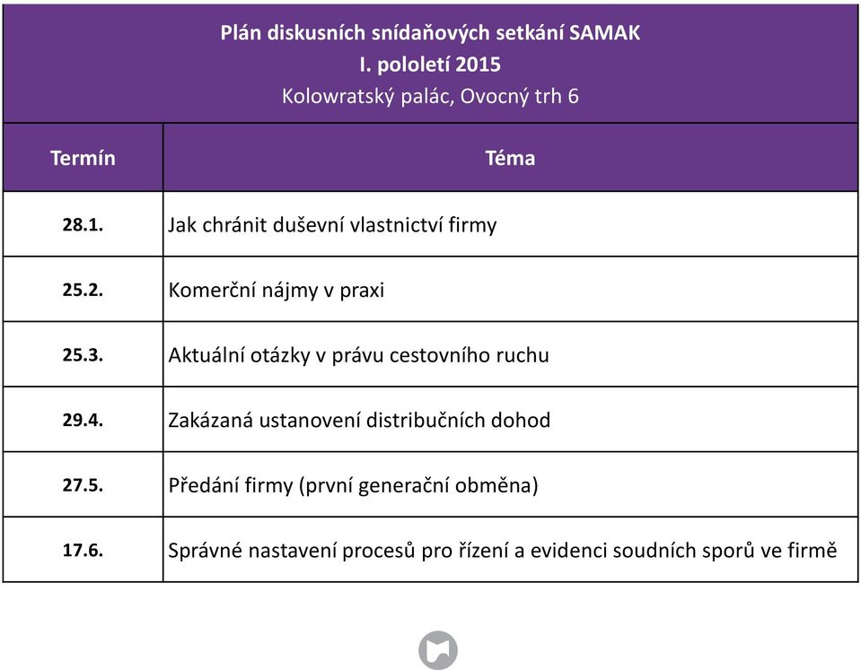 2. Komerční nájmy v praxi 25.3. Aktuální otázky v právu cestovního ruchu 29.4.