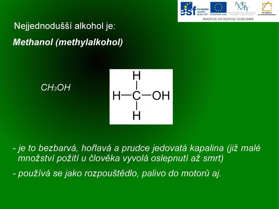 kapalina (již malé množství požití u člověka vyvolá