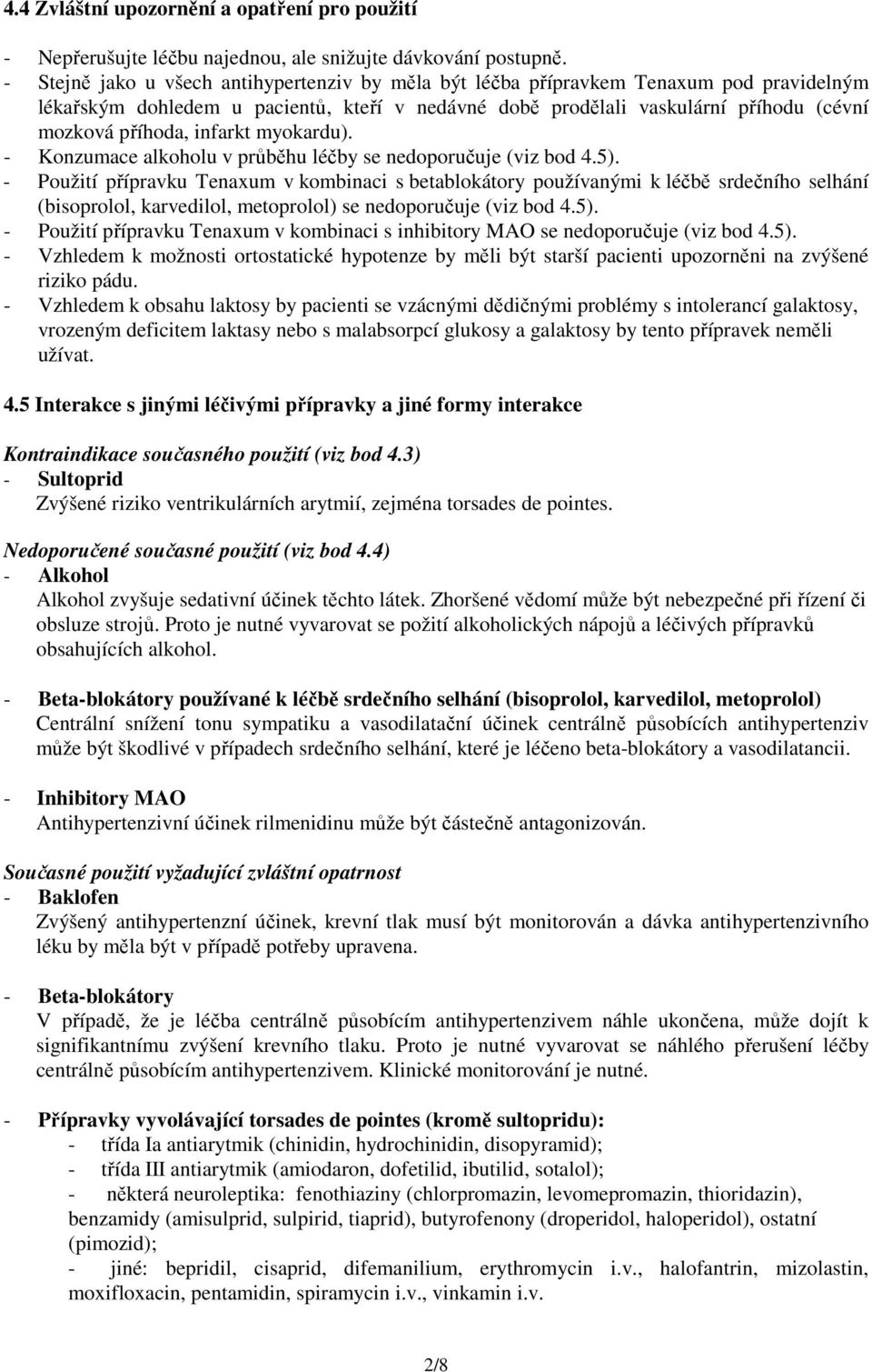 infarkt myokardu). - Konzumace alkoholu v průběhu léčby se nedoporučuje (viz bod 4.5).