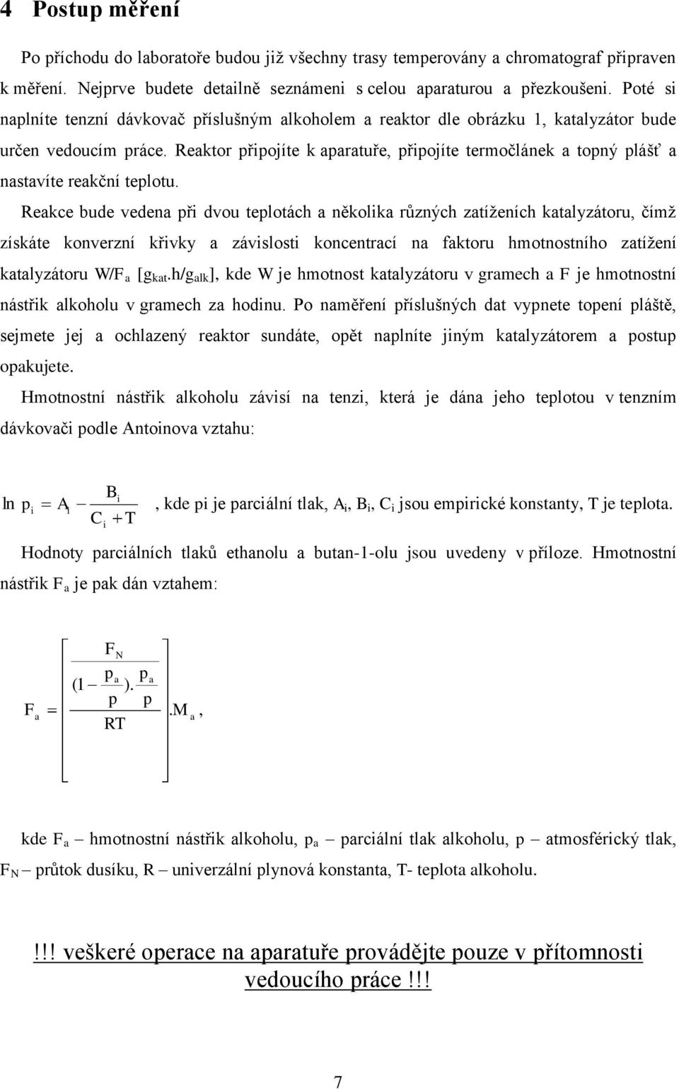 Reaktor připojíte k aparatuře, připojíte termočlánek a topný plášť a nastavíte reakční teplotu.