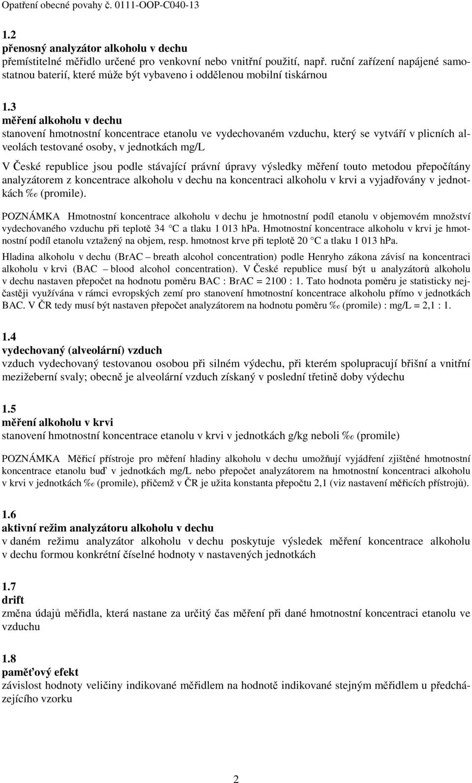 3 měření alkoholu v dechu stanovení hmotnostní koncentrace etanolu ve vydechovaném vzduchu, který se vytváří v plicních alveolách testované osoby, v jednotkách V České republice jsou podle stávající