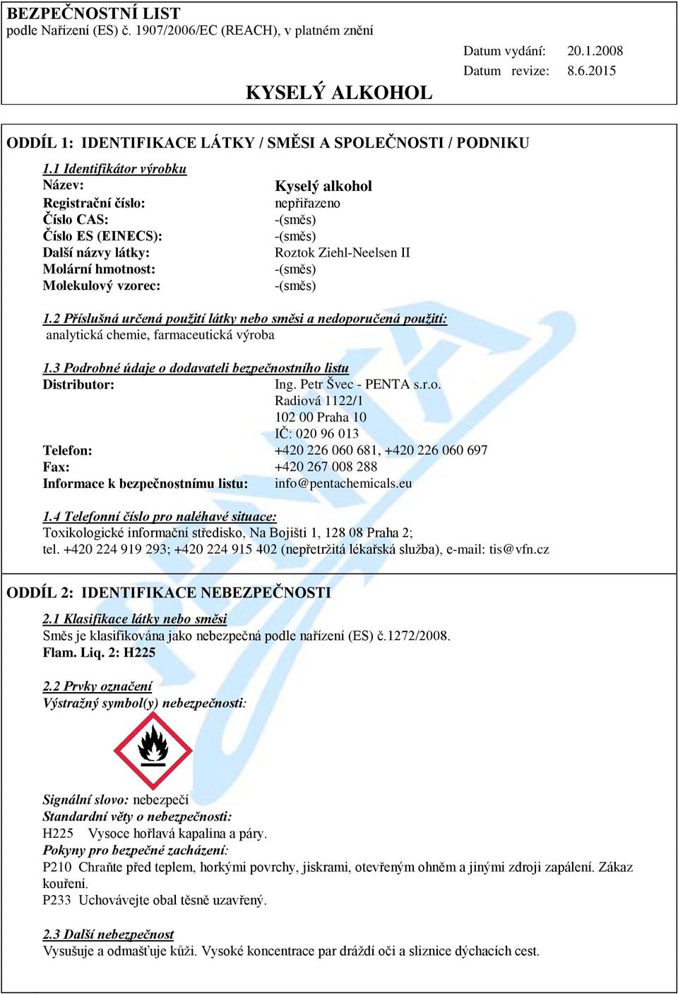 2 Příslušná určená použití látky nebo směsi a nedoporučená použití: analytická chemie, farmaceutická výroba 1.3 Podrobné údaje o dodavateli bezpečnostního listu Distributor: Ing. Petr Švec - PENTA s.