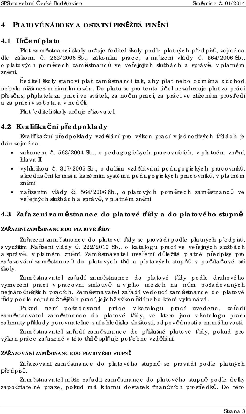 editel školy stanoví plat zamstnanci tak, aby plat nebo odmna z dohod nebyla nižší než minimální mzda.