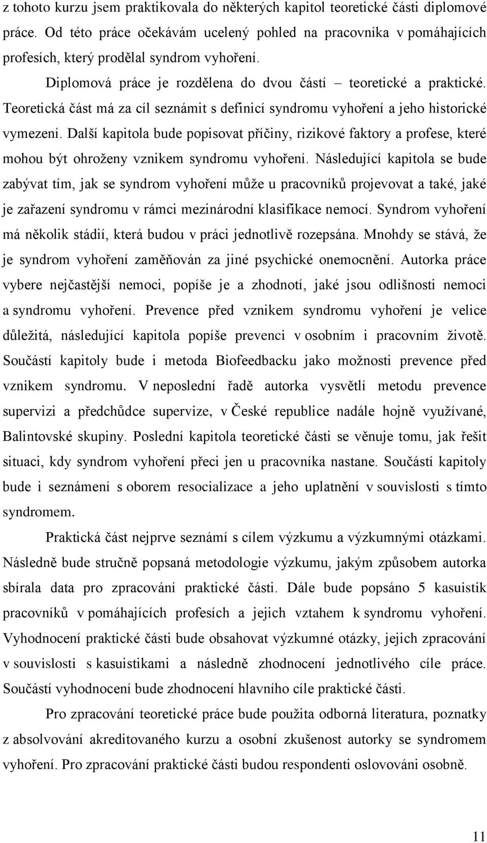 Další kapitola bude popisovat příčiny, rizikové faktory a profese, které mohou být ohroženy vznikem syndromu vyhoření.