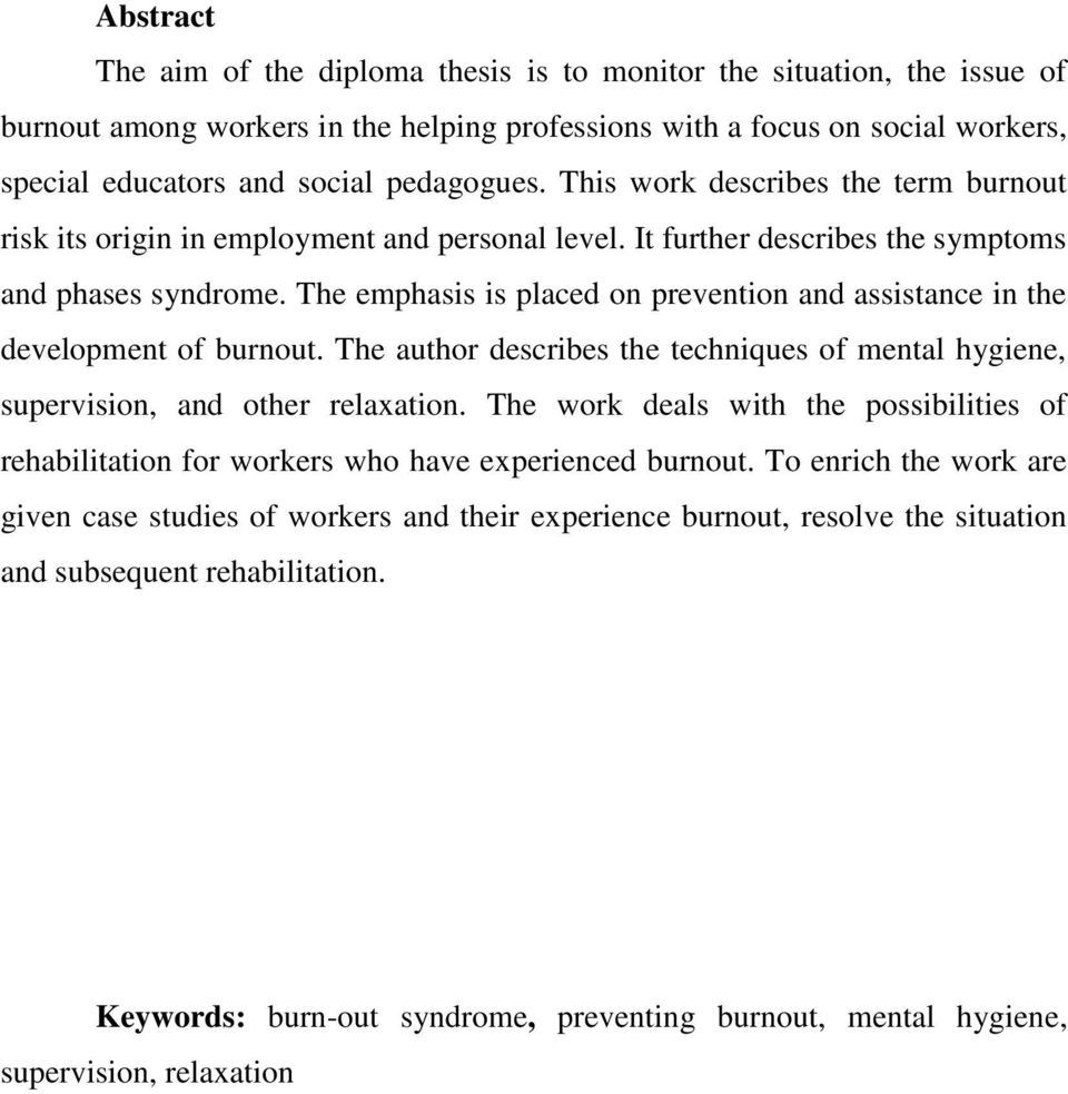 The emphasis is placed on prevention and assistance in the development of burnout. The author describes the techniques of mental hygiene, supervision, and other relaxation.