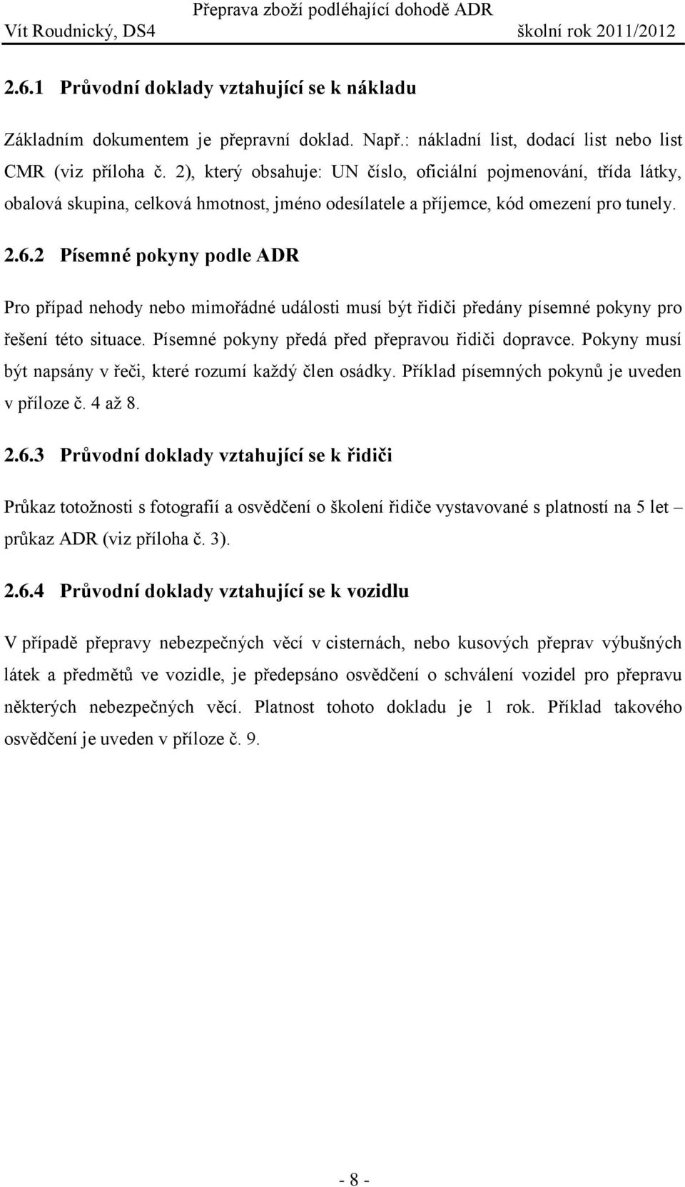 2), který obsahuje: UN číslo, oficiální pojmenování, třída látky, obalová skupina, celková hmotnost, jméno odesílatele a příjemce, kód omezení pro tunely. 2.6.