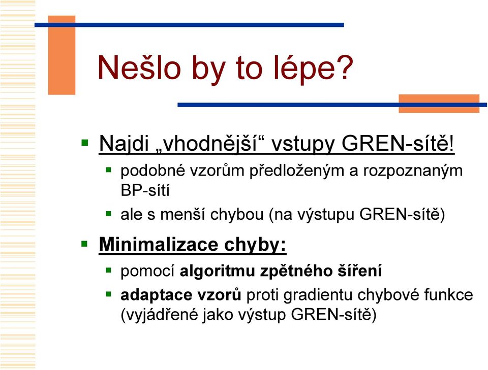 (na výstupu GREN-sítě) Minimalizace chyby: pomocí algoritmu zpětného