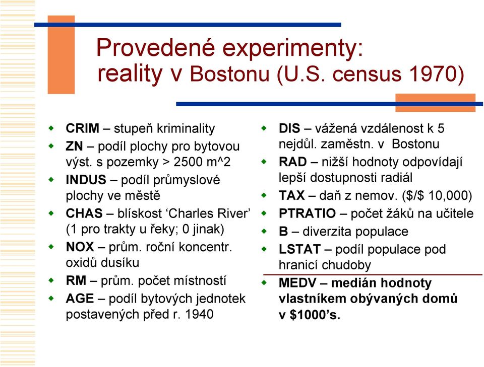 oxidů dusíku RM prům. počet místností AGE podíl bytových jednotek postavených před r. 1940 DIS vážená vzdálenost k 5 nejdůl. zaměstn.