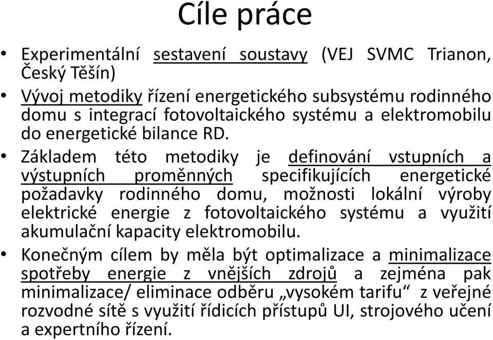 Základem této metodiky je definování vstupních a výstupních proměnných specifikujících energetické požadavky rodinného domu, možnosti lokální výroby elektrické energie z