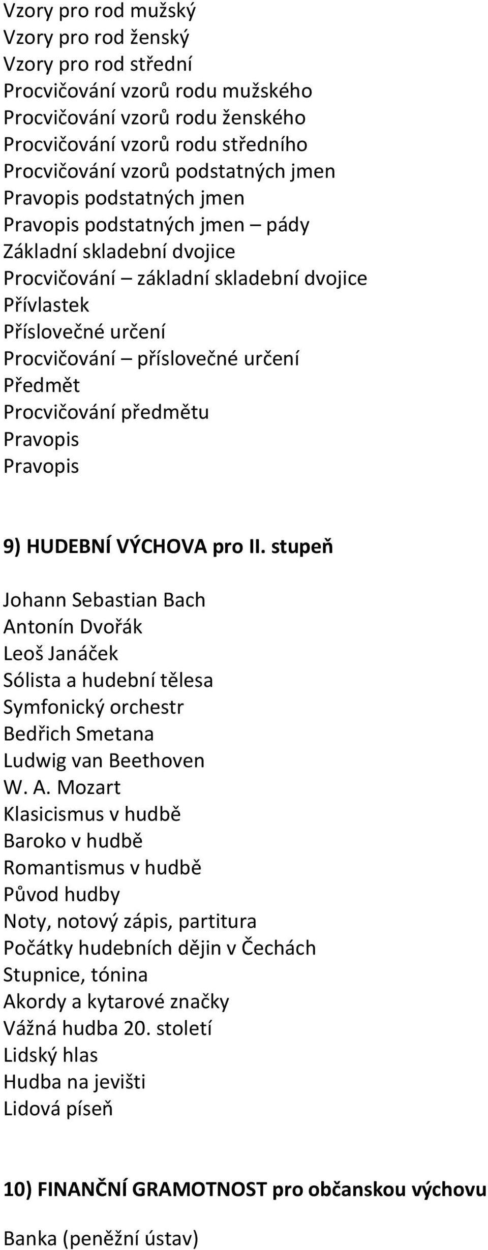 Procvičování předmětu Pravopis Pravopis 9) HUDEBNÍ VÝCHOVA pro II.