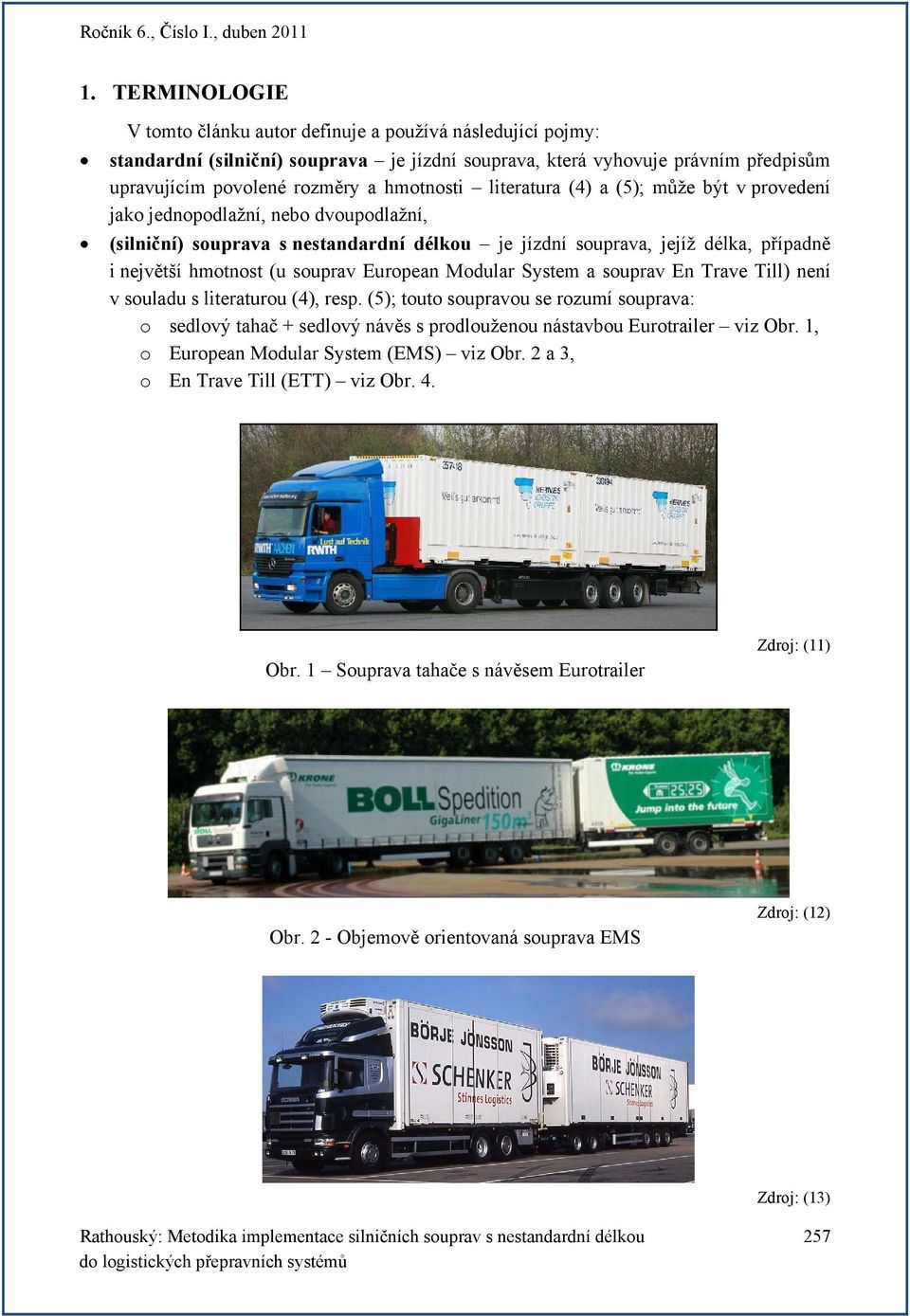 European Modular System a souprav En Trave Till) není v souladu s literaturou (4), resp.