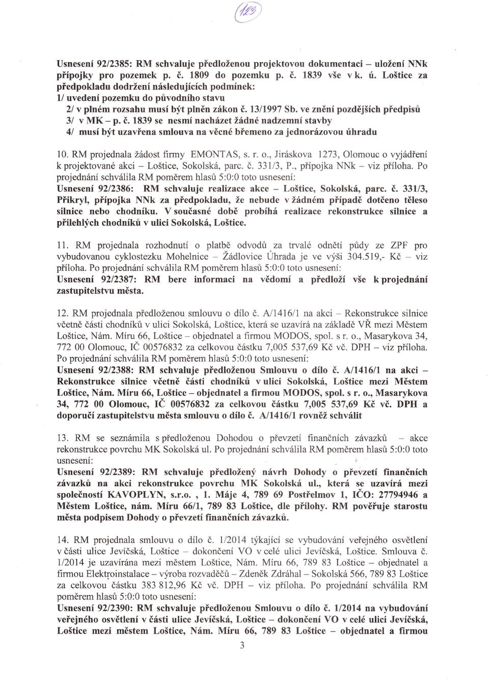 smlouva na věcné bťemeno zajednorázovou rihradu 10 RM projednalažádost firmy EMONTAS, s fo' Jiráskova 1273, olomouc o vyjádťení kprojektované akci - Loštice, Sokolská, parc č 33tl3, P, pťípojka NNk _