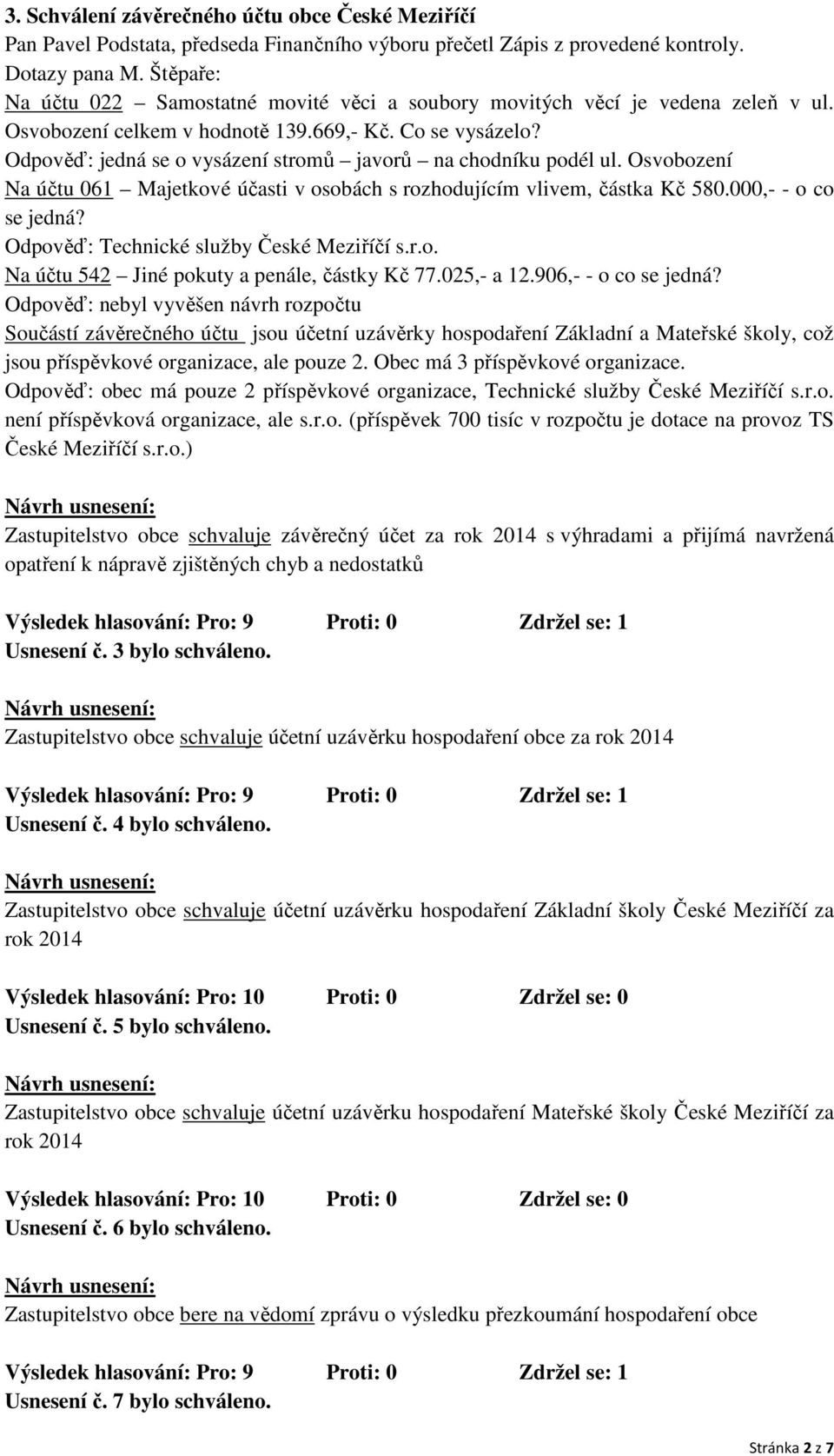 Odpověď: jedná se o vysázení stromů javorů na chodníku podél ul. Osvobození Na účtu 061 Majetkové účasti v osobách s rozhodujícím vlivem, částka Kč 580.000,- - o co se jedná?