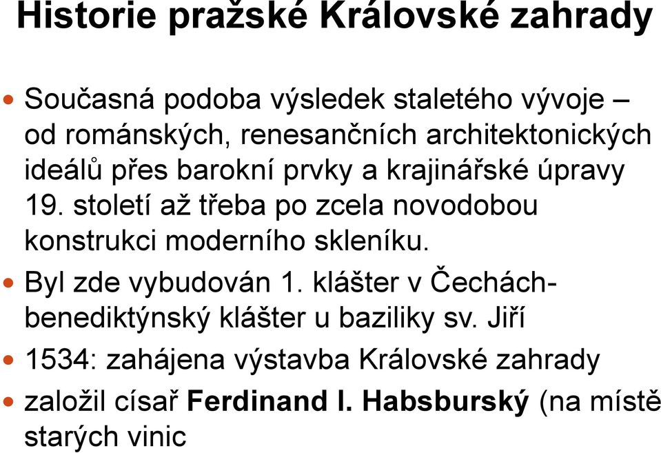 století až třeba po zcela novodobou konstrukci moderního skleníku. Byl zde vybudován 1.