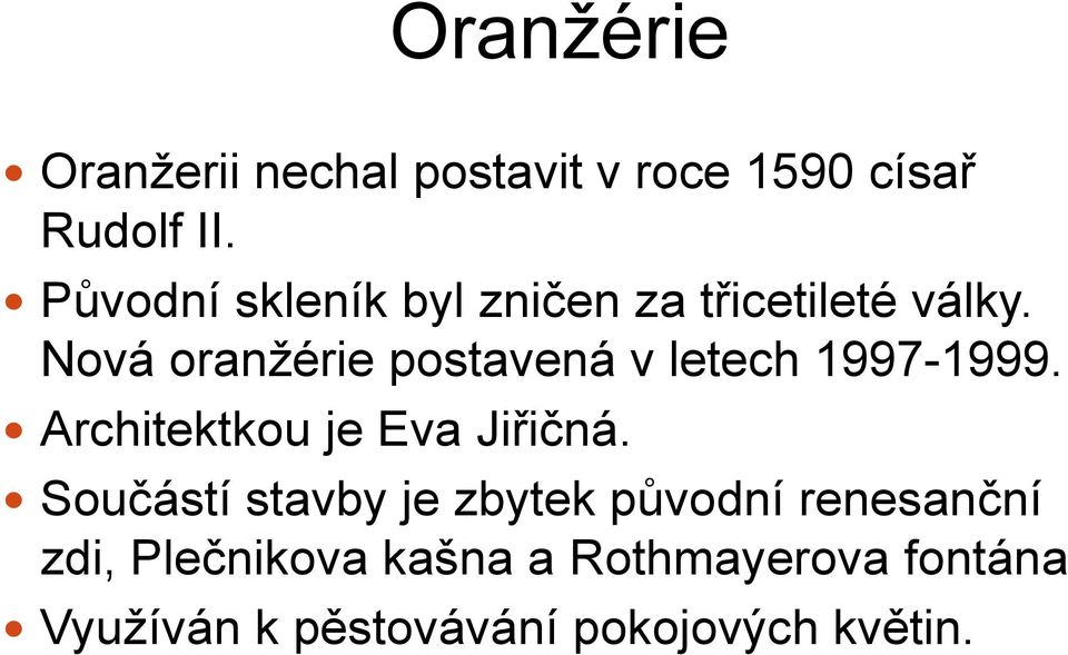 Nová oranžérie postavená v letech 1997-1999. Architektkou je Eva Jiřičná.