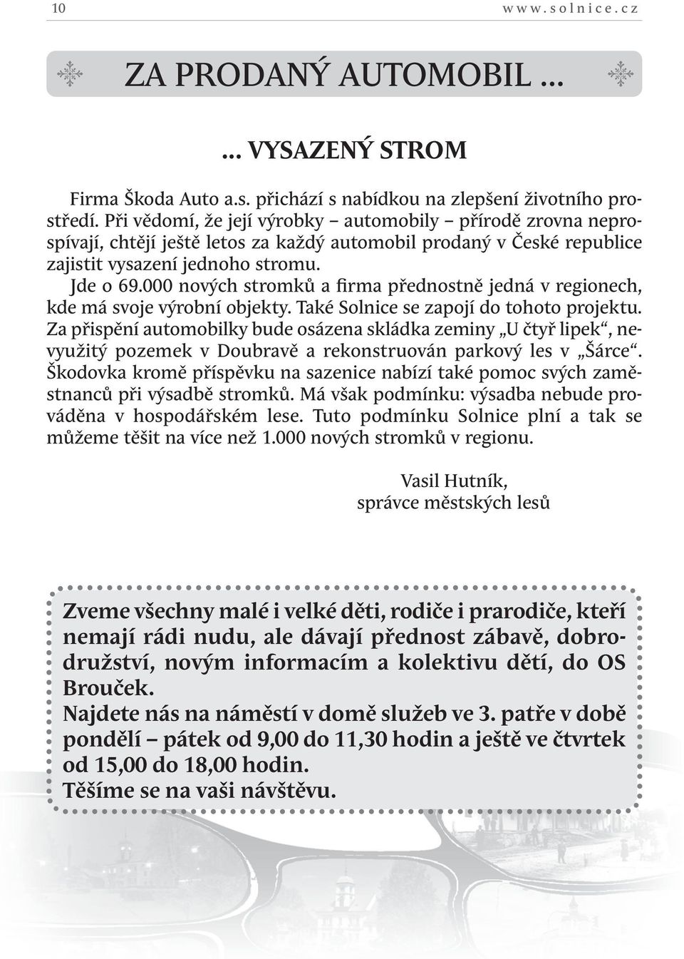 000 nových stromků a firma přednostně jedná v regionech, kde má svoje výrobní objekty. Také Solnice se zapojí do tohoto projektu.