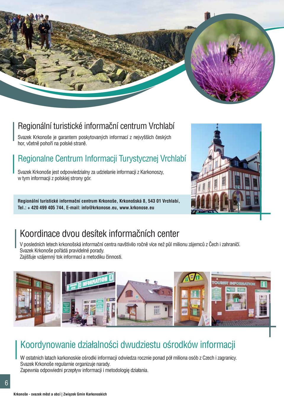 Regionální turistické informační centrum Krkonoše, Krkonošská 8, 543 01 Vrchlabí, Tel.: + 420 499 405 744, E-mail: info@krkonose.