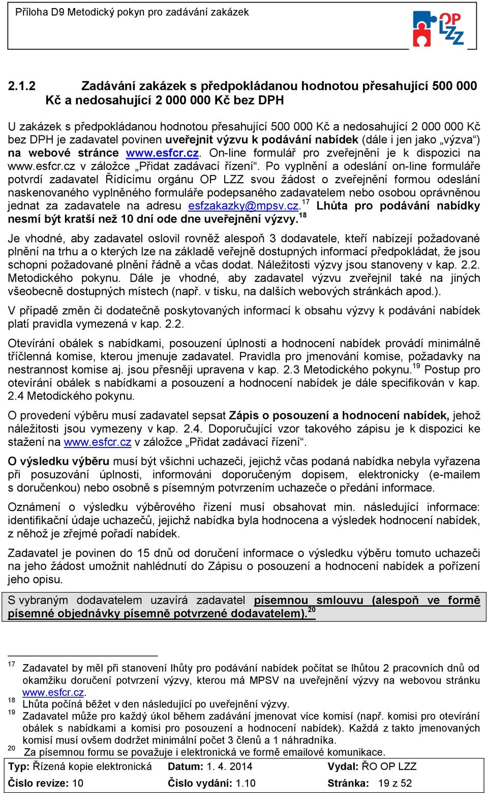 Po vyplnění a odeslání on-line formuláře potvrdí zadavatel Řídícímu orgánu OP LZZ svou žádost o zveřejnění formou odeslání naskenovaného vyplněného formuláře podepsaného zadavatelem nebo osobou