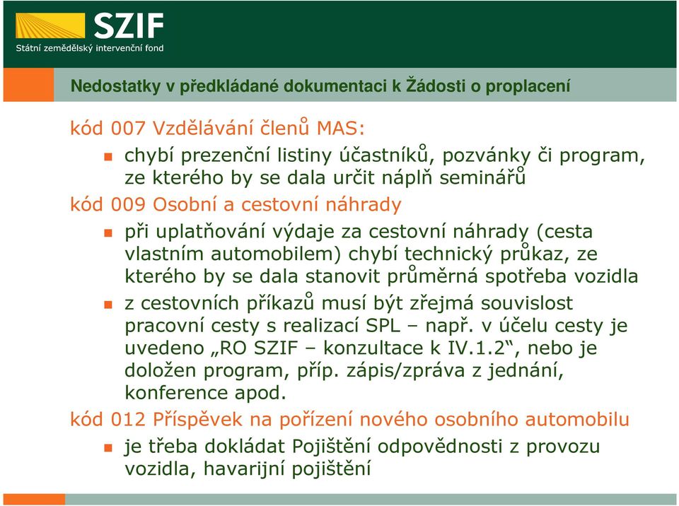 spotřeba vozidla z cestovních příkazů musí být zřejmá souvislost pracovní cesty s realizací SPL např. v účelu cesty je uvedeno RO SZIF konzultace k IV.1.