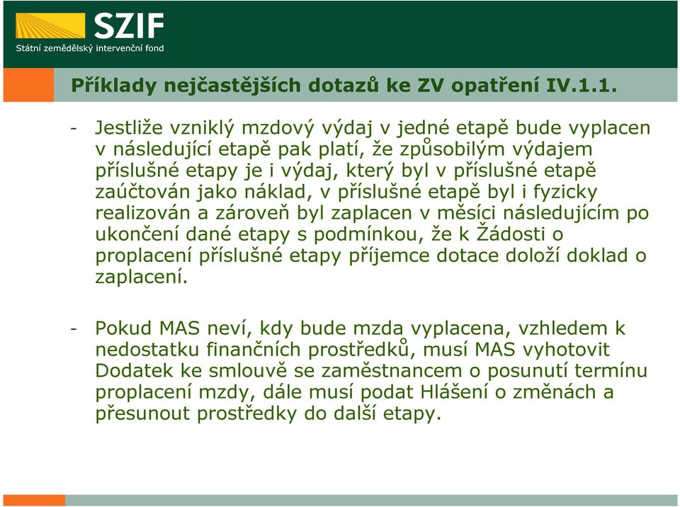 zaúčtován jako náklad, v příslušné etapě byl i fyzicky realizován a zároveň byl zaplacen v měsíci následujícím po ukončení dané etapy s podmínkou, že k Žádosti o proplacení