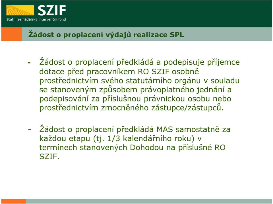 jednání a podepisování za příslušnou právnickou osobu nebo prostřednictvím zmocněného zástupce/zástupců.