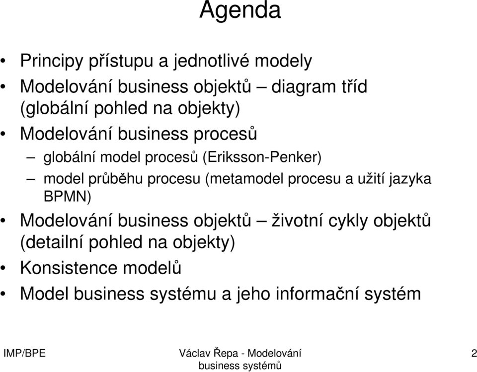 průběhu procesu (metamodel procesu a užití jazyka BPMN) Modelování business objektů životní cykly