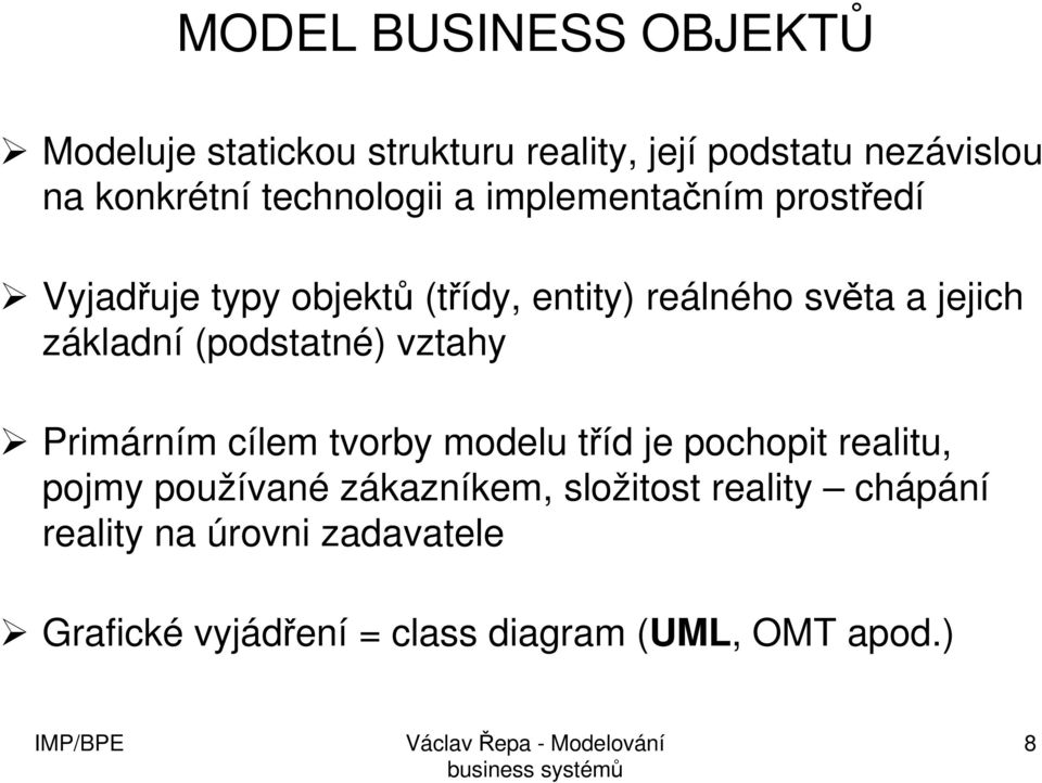 základní (podstatné) vztahy Primárním cílem tvorby modelu tříd je pochopit realitu, pojmy používané