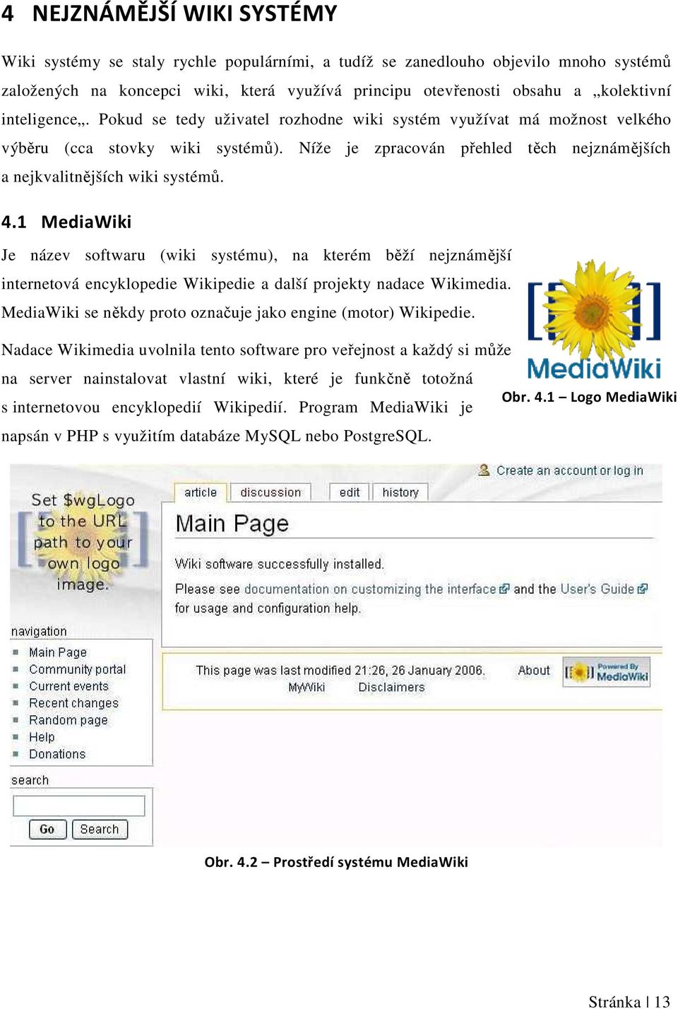 1 MediaWiki Je název softwaru (wiki systému), na kterém běží nejznámější internetová encyklopedie Wikipedie a další projekty nadace Wikimedia.