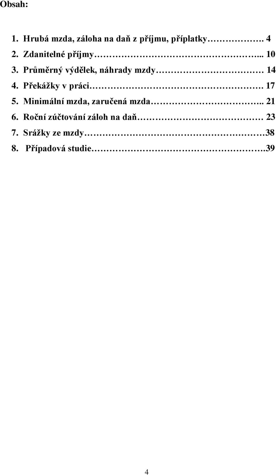 Překážky v práci. 17 5. Minimální mzda, zaručená mzda.. 21 6.