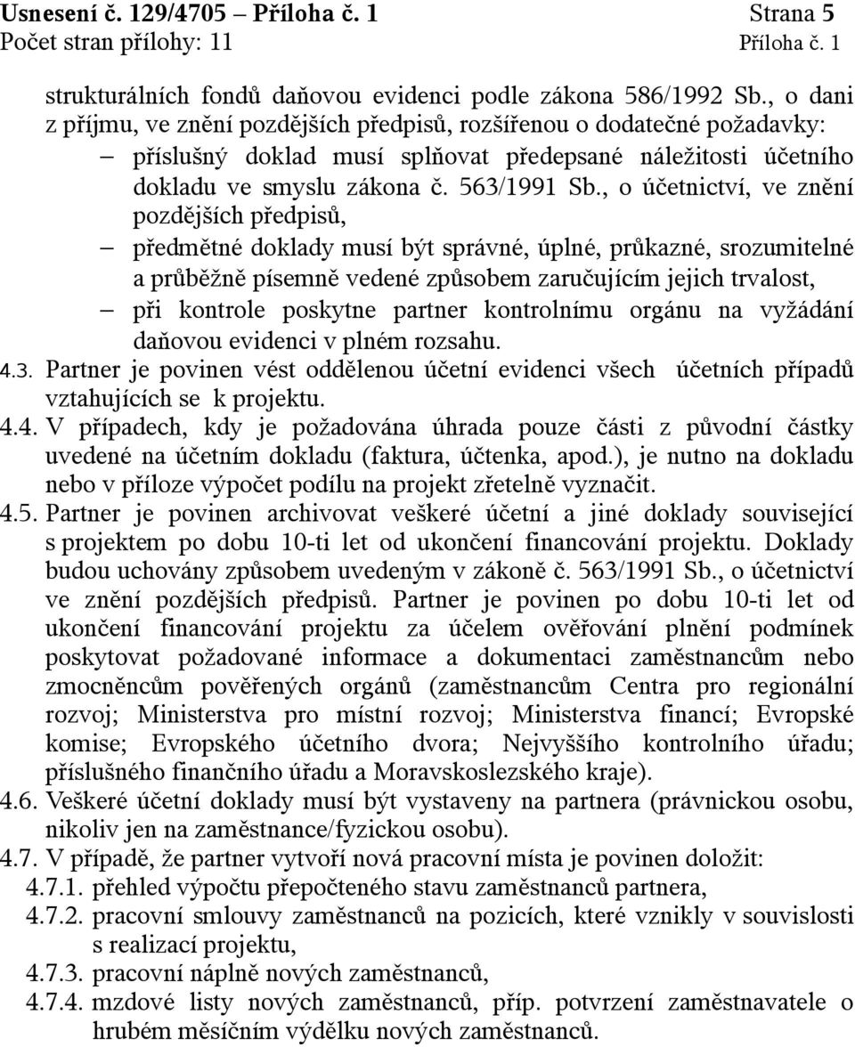 , o účetnictví, ve znění pozdějších předpisů, předmětné doklady musí být správné, úplné, průkazné, srozumitelné a průběžně písemně vedené způsobem zaručujícím jejich trvalost, při kontrole poskytne