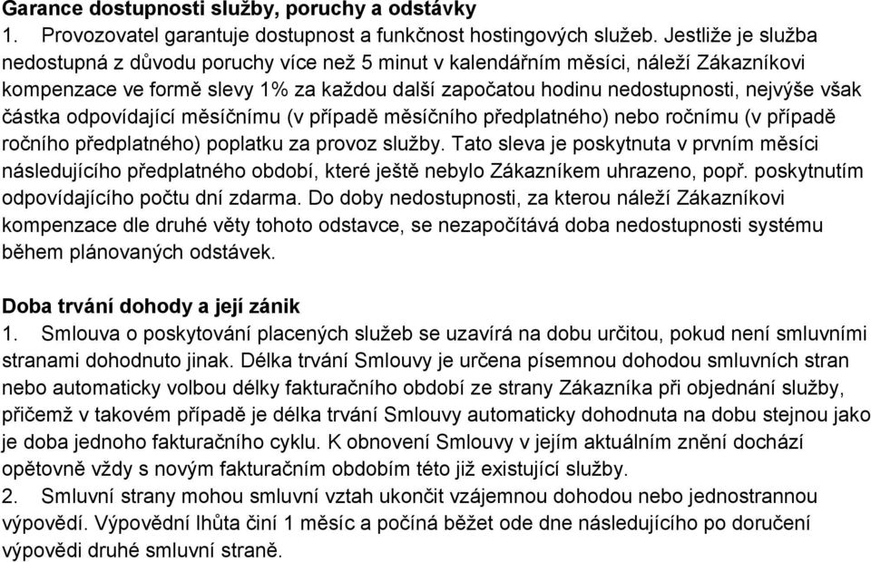 částka odpovídající měsíčnímu (v případě měsíčního předplatného) nebo ročnímu (v případě ročního předplatného) poplatku za provoz služby.