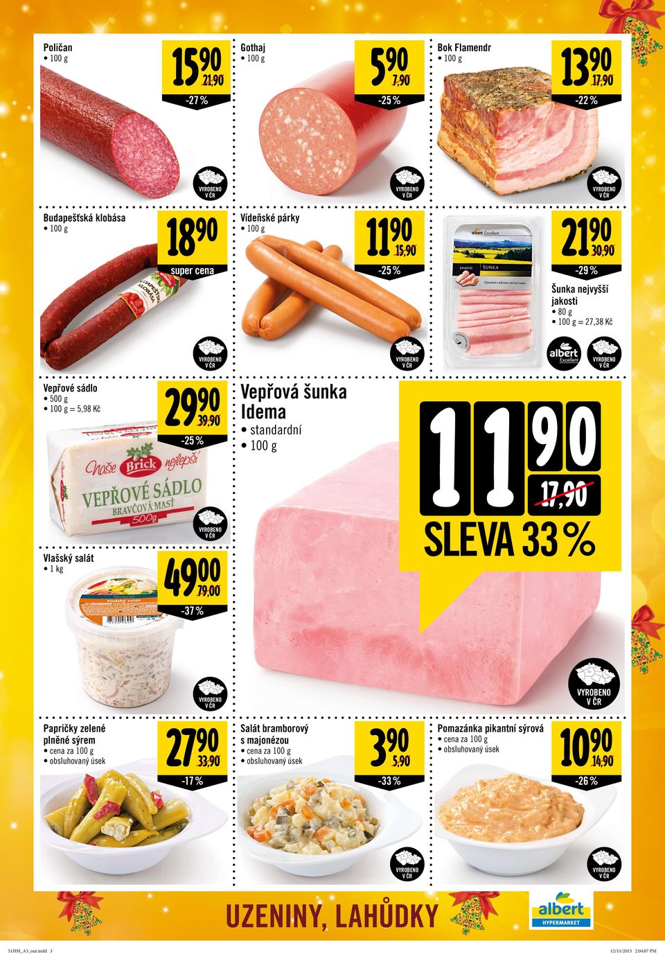 Vlašský salát 49 79, -37 % Papričky zelené plněné sýrem cena za 1 g obsluhovaný úsek 27 33, -17 % Salát bramborový s majonézou cena za 1 g