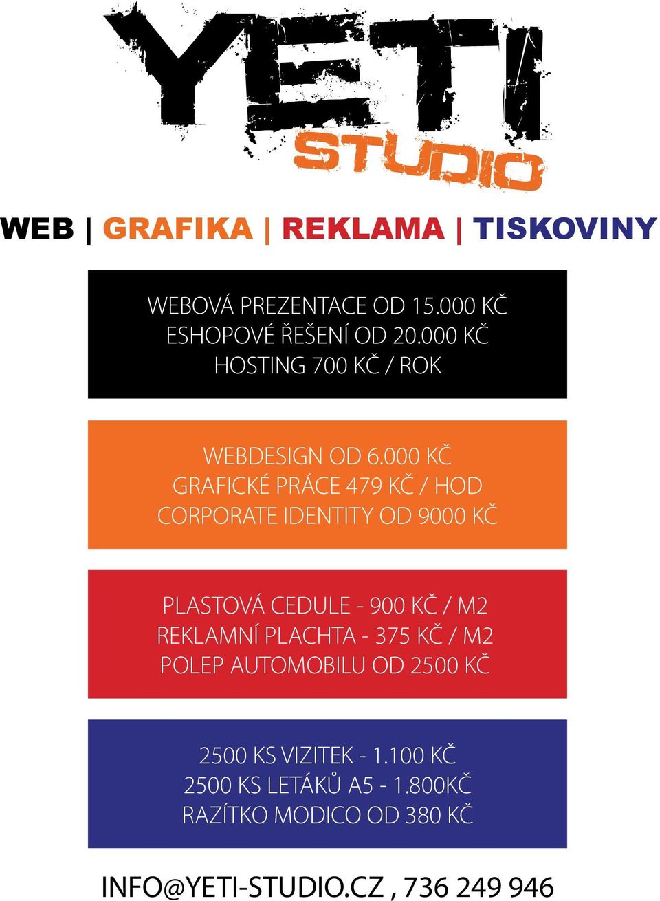 000 KČ GRAFICKÉ PRÁCE 479 KČ / HOD CORPORATE IDENTITY OD 9000 KČ PLASTOVÁ CEDULE - 900 KČ / M2