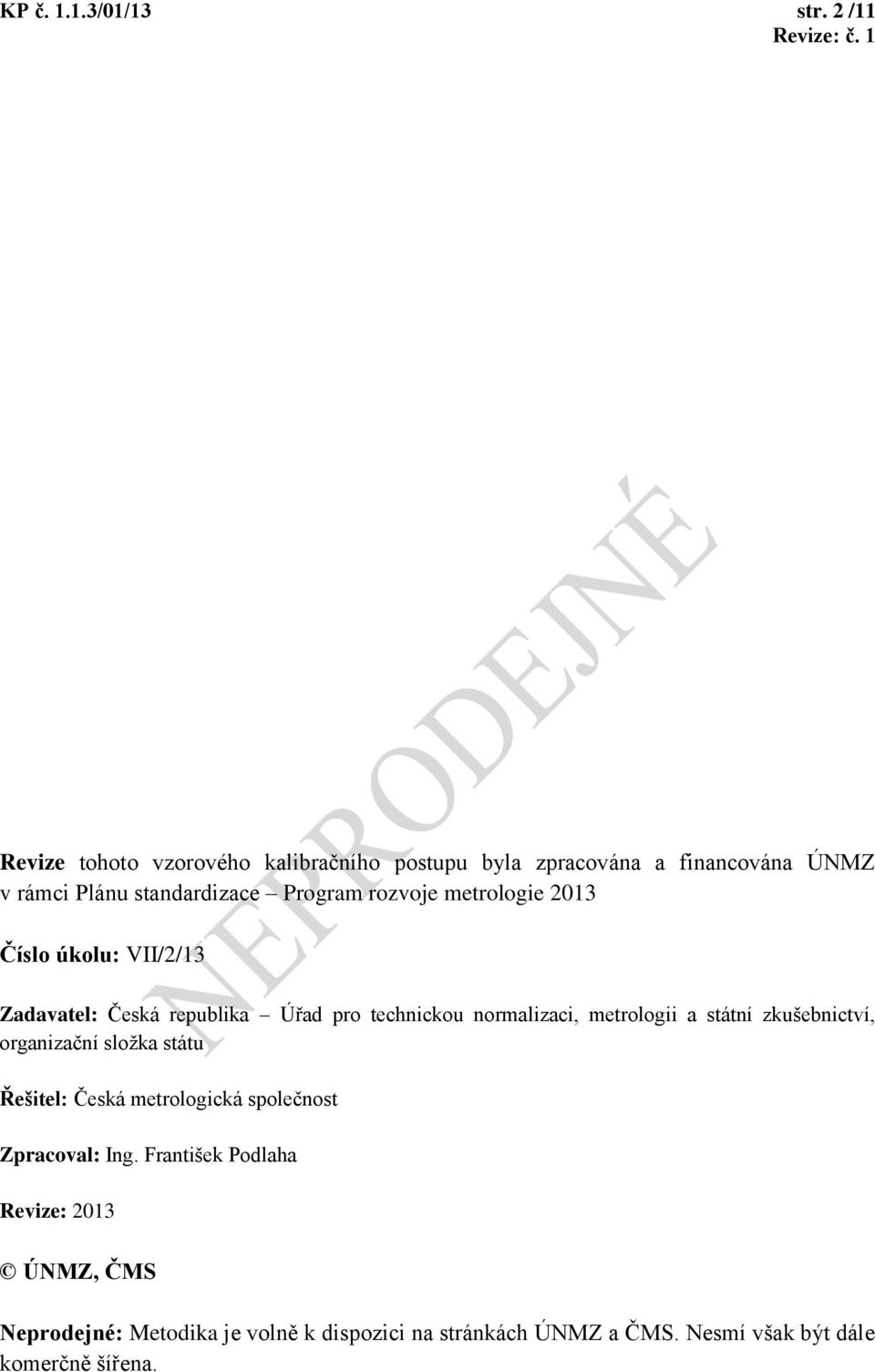 rozvoje metrologie 2013 Číslo úkolu: VII/2/13 Zadavatel: Česká republika Úřad pro technickou normalizaci, metrologii a státní