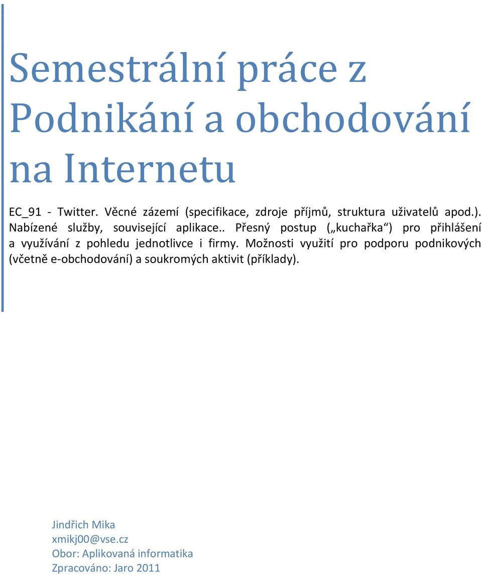 . Přesný postup ( kuchařka ) pro přihlášení a využívání z pohledu jednotlivce i firmy.