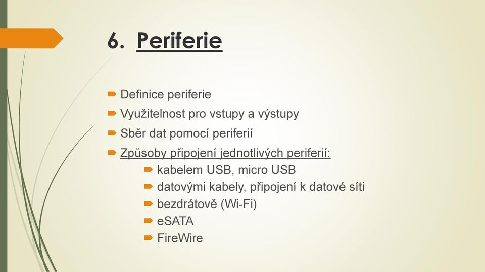 jednotlivých periferií: kabelem USB, micro USB datovými