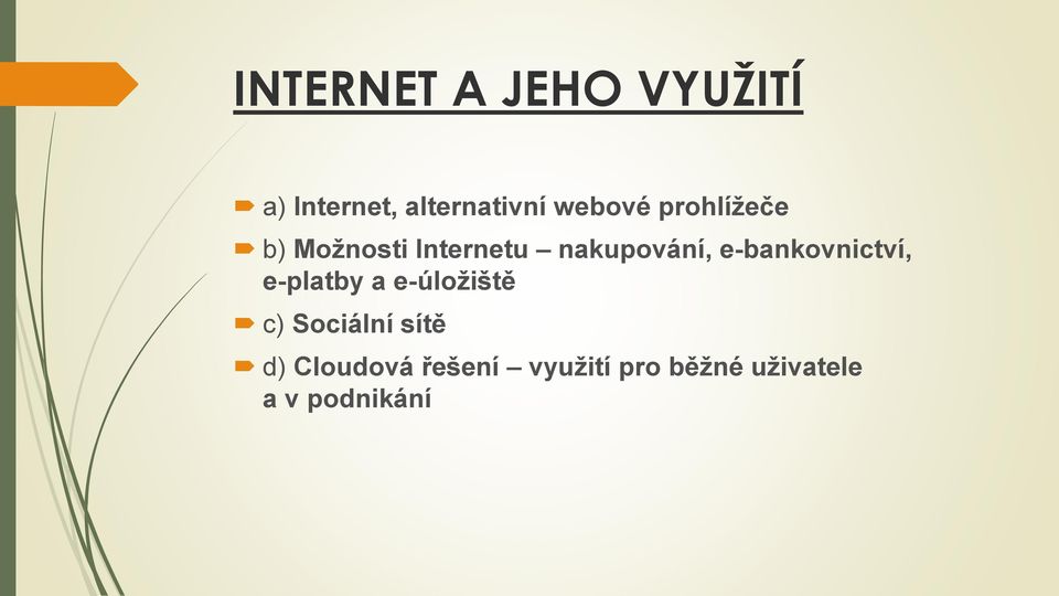 e-bankovnictví, e-platby a e-úložiště c) Sociální sítě