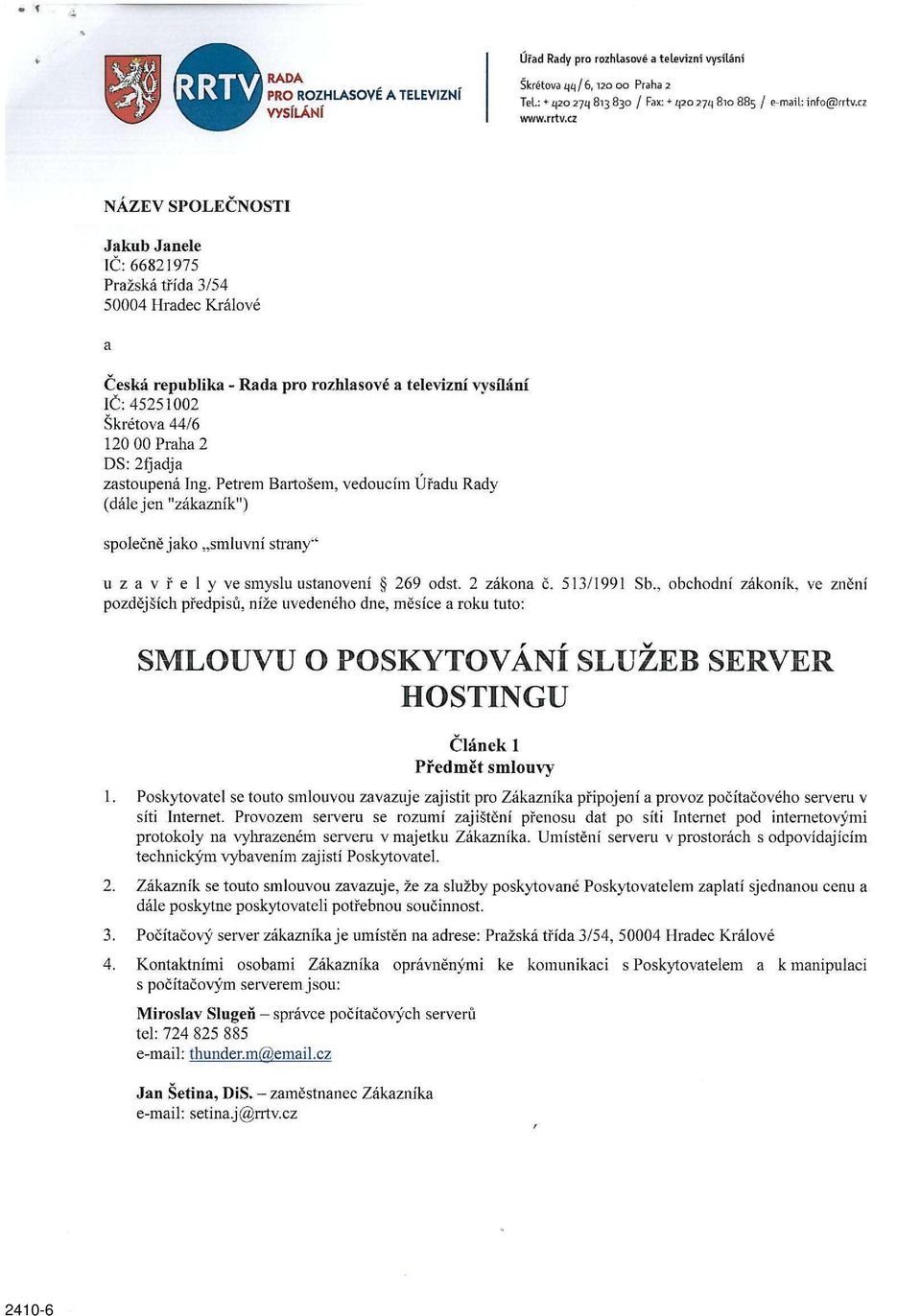 cz NÁZEV SPOLEČNOSTI Jakub Janele IČ:66821975 Pražská třída 3/54 50004 Hradec Králové Česká republika - Rada pro rozhlasové a televizní vysílání IČ: 45251002 Skřetova 44/6 120 00 Praha 2 DS: 2fjadja