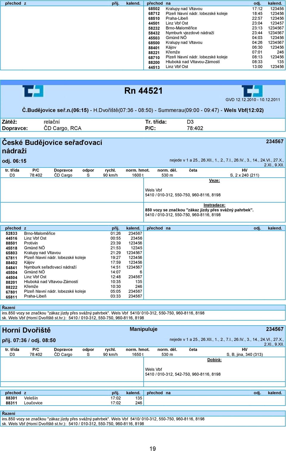 lobezské koleje Hluboká nad Vltavou-Zámostí Linz Vbf Ost 17:12 18:45 22:57 23:04 23:13 23:44 04:03 04:2 0:30 07:01 08:13 08:33 13:00 7 Rn 44521 Č.Budějovice seř.n.(0:15) - H.