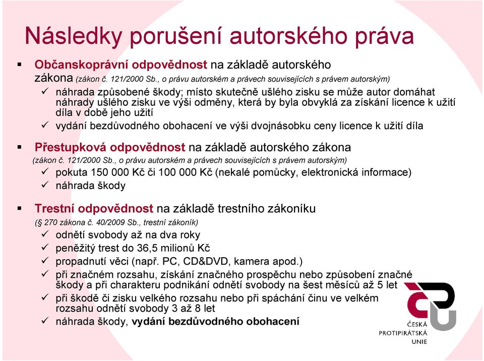 získání licence k užití díla v dobějeho užití vydání bezdůvodného obohacení ve výši dvojnásobku ceny licence k užití díla Přestupková odpovědnost na základě autorského zákona (zákon č. 121/2000 Sb.