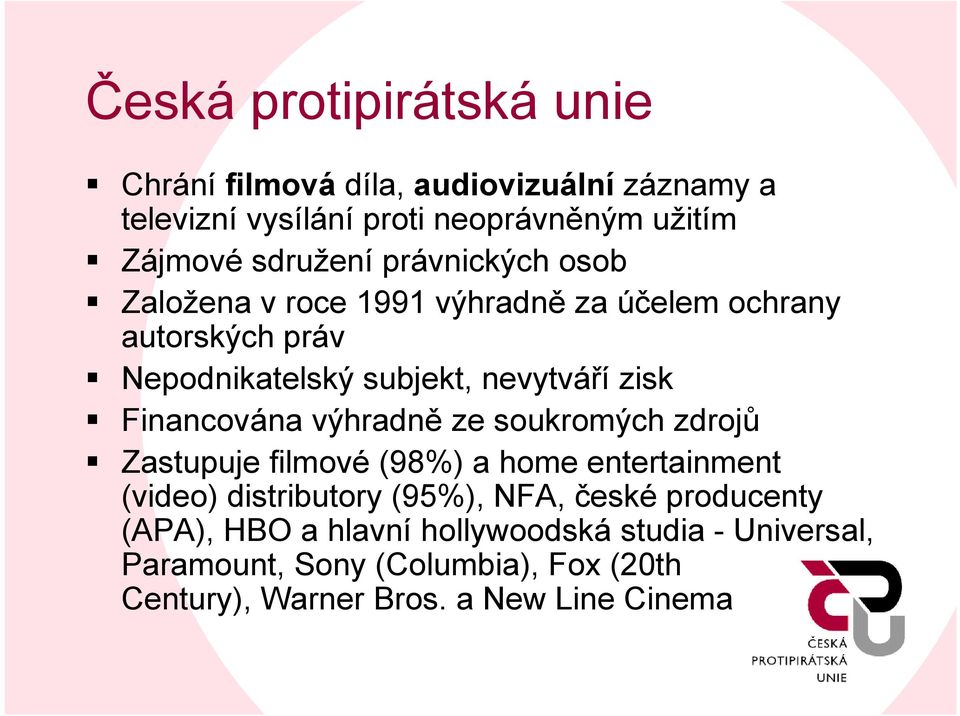 Financována výhradně ze soukromých zdrojů Zastupuje filmové (98%) a home entertainment (video) distributory (95%), NFA, české