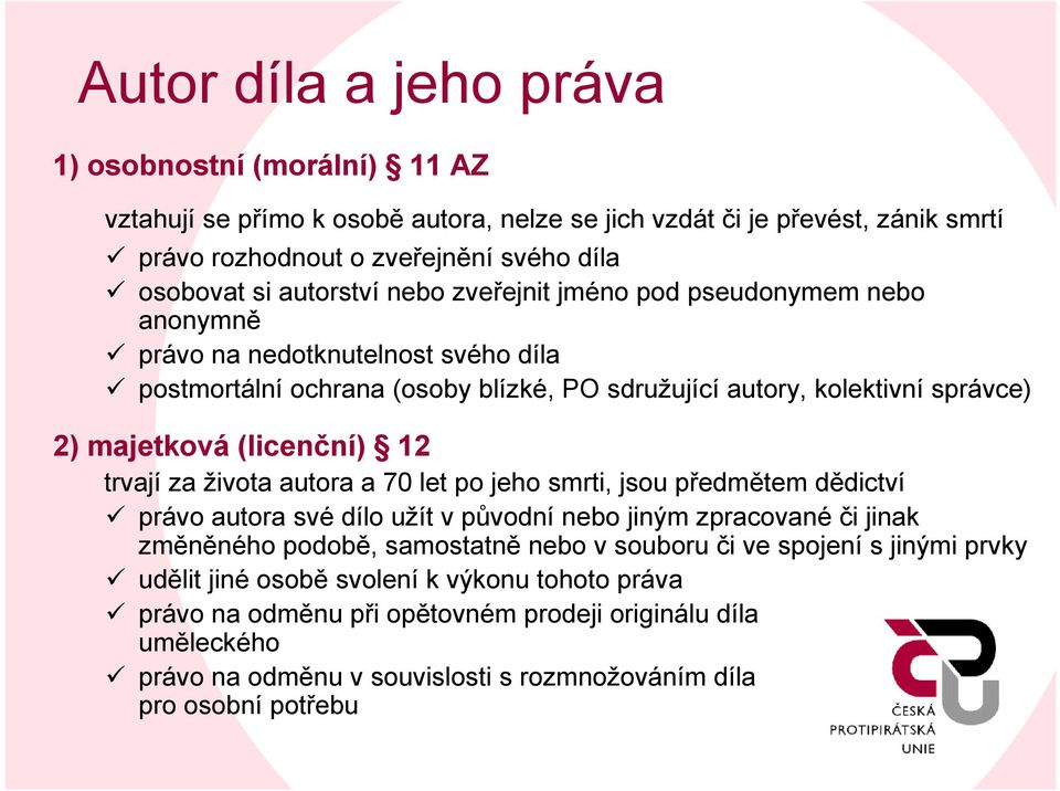 majetková(licenční) 12 trvají za života autora a 70 let po jeho smrti, jsou předmětem dědictví právo autora svédílo užít v původní nebo jiným zpracované či jinak změněného podobě, samostatně nebo