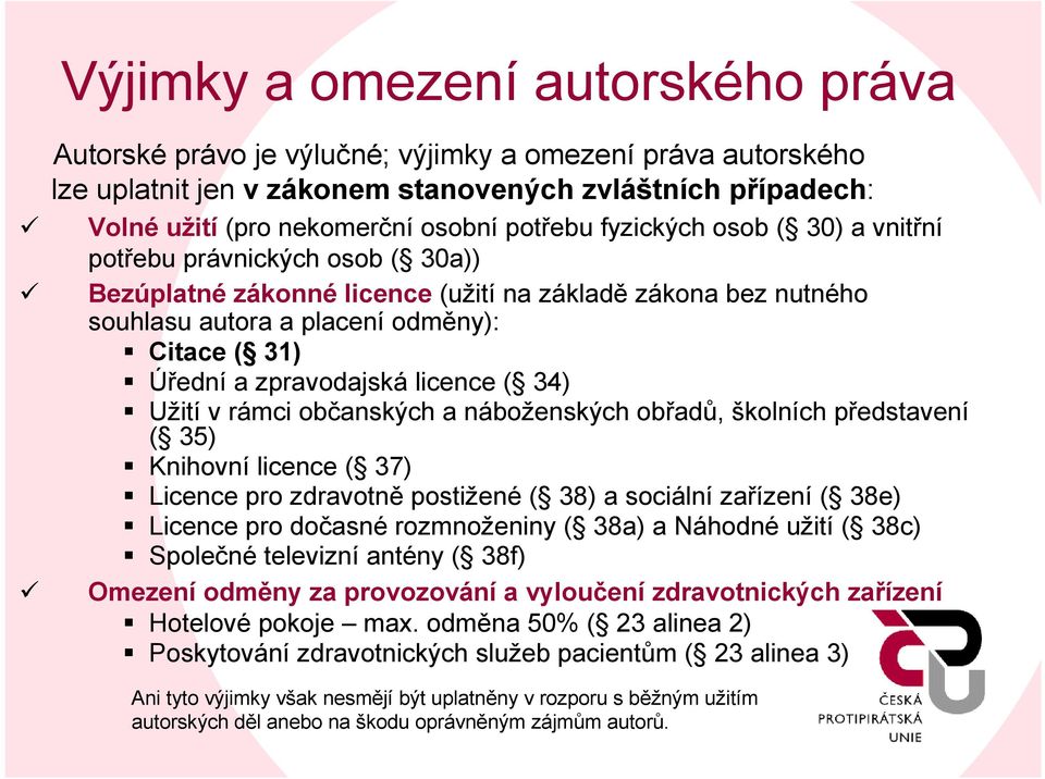 licence ( 34) Užití v rámci občanských a náboženských obřadů, školních představení ( 35) Knihovní licence( 37) Licence pro zdravotně postižené( 38) a sociální zařízení ( 38e) Licence pro