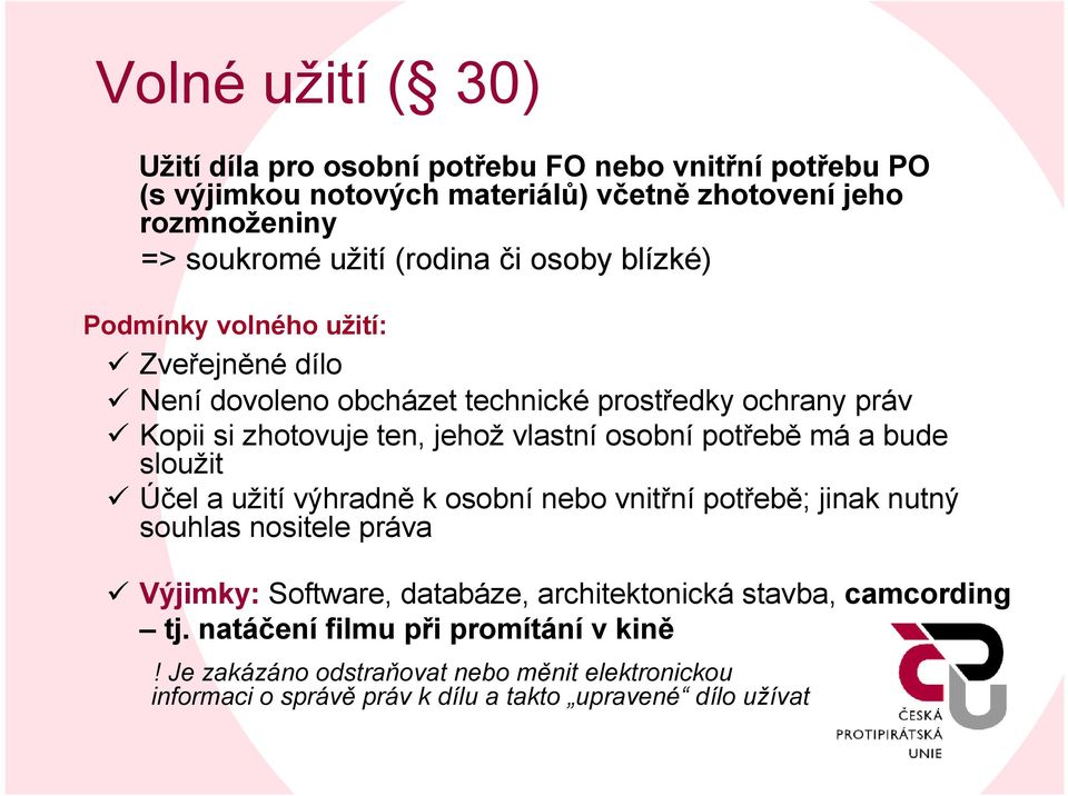 vlastníosobnípotřeběmá a bude sloužit Účel a užitívýhradněk osobnínebo vnitřnípotřebě; jinak nutný souhlas nositele práva Výjimky:Software, databáze,