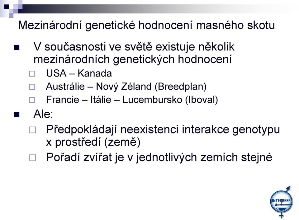 (Breedplan) Francie Itálie Lucembursko (Iboval) Ale: Předpokládají neexistenci