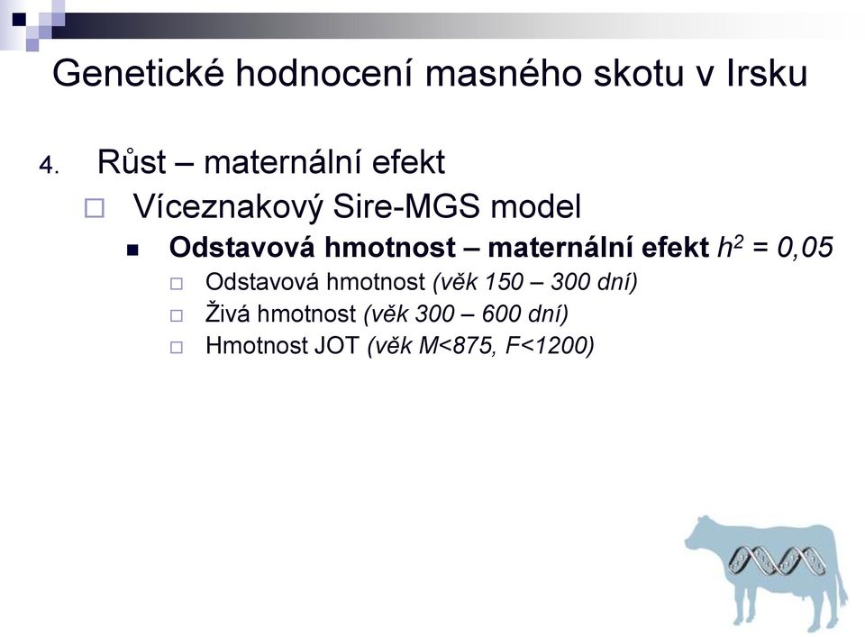 hmotnost maternální efekt h 2 = 0,05 Odstavová hmotnost (věk