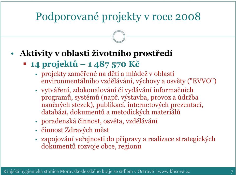 výstavba, provoz a údržba naučných stezek), publikací, internetových prezentací, databází, dokumentů a metodických materiálů poradenská činnost, osvěta,